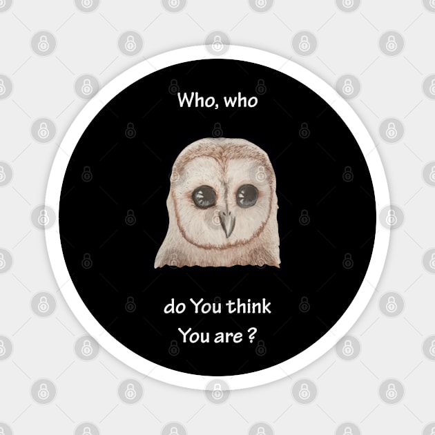 Who, who do You think You are? Magnet by ArtbyMike